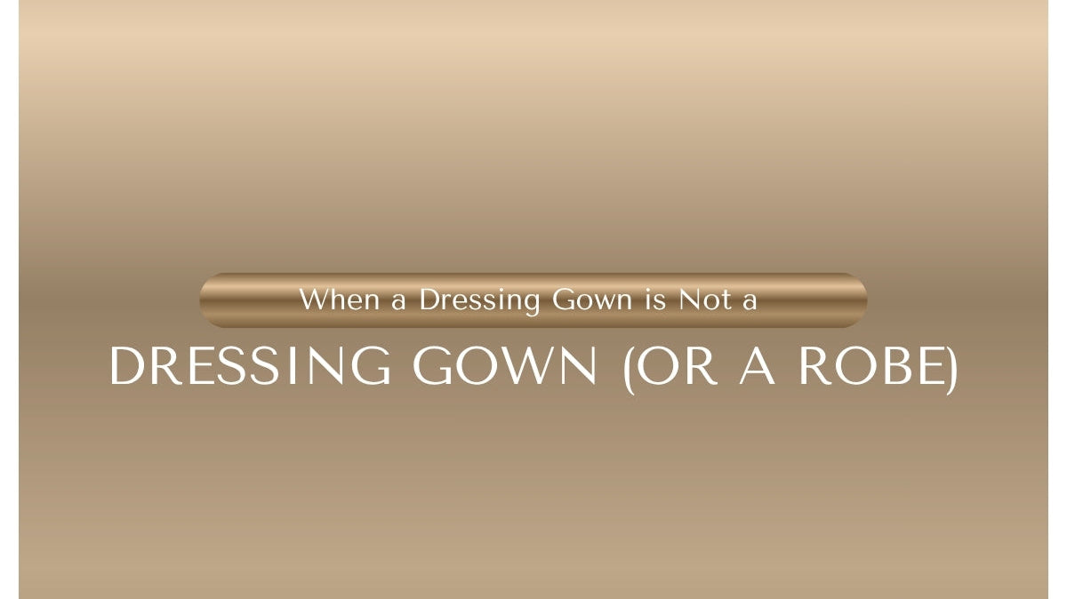 When a Dressing Gown is Not a Dressing Gown (or a Robe)