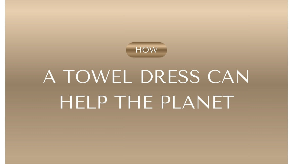 How Your Laundry Impacts The Planet And Why A Towel Dress Is A Eco Friendly Fix