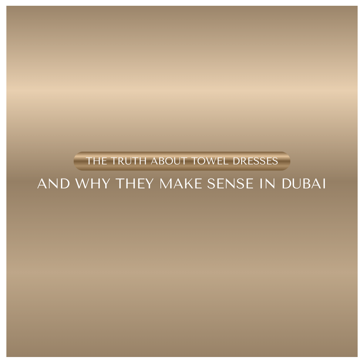 The Truth About Towel Dresses: Why They Make Perfect Sense in the Dubai Heat